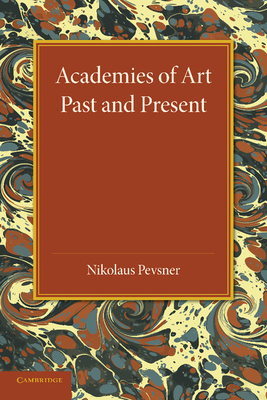 Academies of Art: Past and Present - Pevsner, Nikolaus