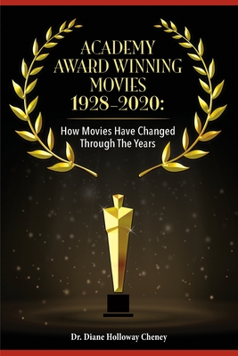 Academy Award Winning Movies 1928-2020: How Movies Have Changed Through the Years - Cheney, Diane Holloway