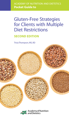 Academy of Nutrition and Dietetics Pocket Guide to Gluten-Free Strategies for Clients with Multiple Diet Restrictions - Thompson, Tricia