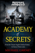 Academy of Secrets: From the Outcast Angels Christian Fantasy & Science Fiction Series