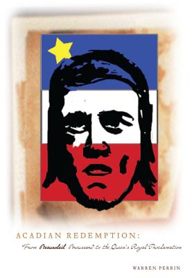 Acadian Redemption: From Beausoleil Brossard to the Queen's Royal Proclamation - Perrin, Warren