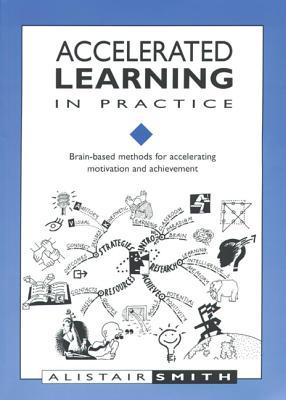 Accelarated Learning in Practice: Brain-based Methods for Accelerating Motivation and Achievement - Smith, Alistair, and Peach, Sara (Volume editor), and Thompson, Carol (Volume editor)