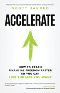 Accelerate: How To Reach Financial Freedom Faster So You Can Live The Life You Want