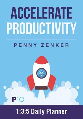 Accelerate Productivity: 1:3:5 Daily Planner - Zenker, Penny