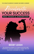 Accelerate Your Success Indie Singers and Songwriters: The Ultimate Guidebook to Mindset and Energy Alignment