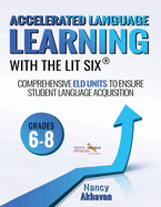 Accelerated Language Learning (ALL) with The Lit Six: Comprehensive ELD units to ensure student language acquisition, grades 4-5