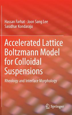 Accelerated Lattice Boltzmann Model for Colloidal Suspensions: Rheology and Interface Morphology - Farhat, Hassan, and Lee, Joon Sang, and Kondaraju, Sasidhar