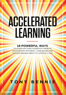 Accelerated Learning: 18 Powerful Ways to Learn Anything Superfast! Improve Your Memory Efficiency. Think Bigger and Succeed Bigger! Great to Listen in a Car!