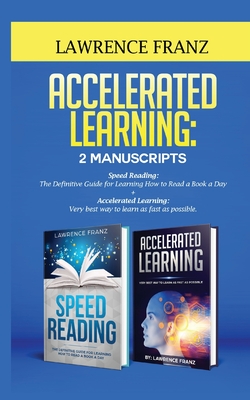 Accelerated Learning: Very best way to learn as fast as possible, Improve Your Memory, Save Your Time and Be Effective - Franz, Lawrence