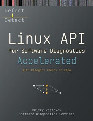 Accelerated Linux API for Software Diagnostics: With Category Theory in View - Vostokov, Dmitry, and Software Diagnostics Services