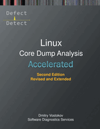 Accelerated Linux Core Dump Analysis: Training Course Transcript with GDB and WinDbg Practice Exercises, Third Edition