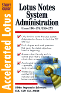 Accelerated Lotus Notes System Administration Study Guide: Exams 190-174 & 190-275 - Schwarz, Libby Ingrassia, and Schwartz, and Total Seminars Inc