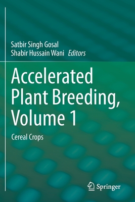Accelerated Plant Breeding, Volume 1: Cereal Crops - Gosal, Satbir Singh (Editor), and Wani, Shabir Hussain (Editor)