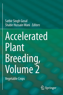 Accelerated Plant Breeding, Volume 2: Vegetable Crops - Gosal, Satbir Singh (Editor), and Wani, Shabir Hussain (Editor)