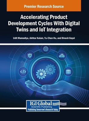 Accelerating Product Development Cycles With Digital Twins and IoT Integration - Mamodiya, Udit (Editor), and Kalam, Akhtar (Editor), and Hu, Yu-Chen (Editor)