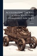 Accelerating the Kill Chain Via Future Unmanned Aircraft