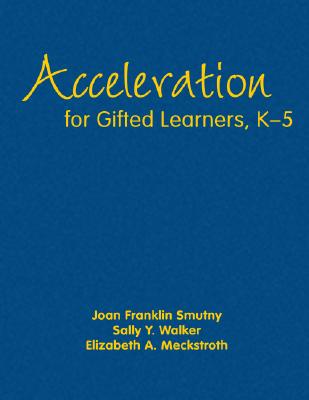 Acceleration for Gifted Learners, K-5 - Smutny, Joan F, and Walker, Sally Y, Dr., and Meckstroth, Elizabeth a