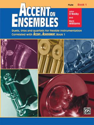 Accent on Ensembles, Bk 1: Flute - O'Reilly, John, Professor, and Williams, Mark, LL.