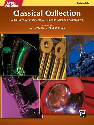 Accent on Performance Classical Collection: 22 Full Band Arrangements Correlated to Accent on Achievement (Baritone Bass Clef) - O'Reilly, John, Professor, and Williams, Mark, PhD