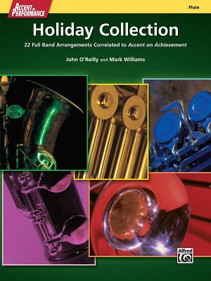 Accent on Performance Holiday Collection: 22 Full Band Arrangements Correlated to Accent on Achievement (Flute) - O'Reilly, John, Professor, and Williams, Mark, PhD