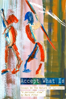 Accept What Is: Essays on the Nature of Surrender - Pifer, Mark