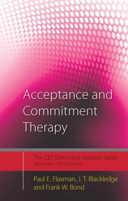 Acceptance and Commitment Therapy: Distinctive Features - Flaxman, Paul E., and Blackledge, J.T., and Bond, Frank W.