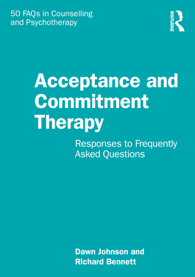 Acceptance and Commitment Therapy: Responses to Frequently Asked Questions - Johnson, Dawn, and Bennett, Richard