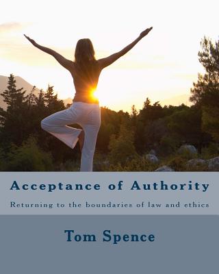 Acceptance of Authority: Returning to the boundaries of law and ethics - Spence, Tom