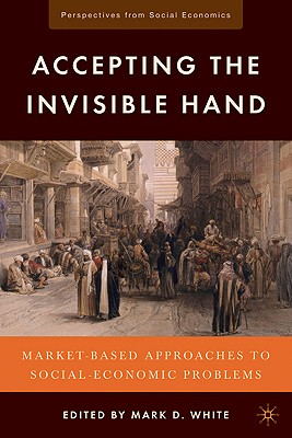 Accepting the Invisible Hand: Market-Based Approaches to Social-Economic Problems - White, M (Editor)