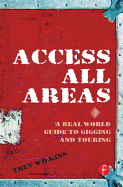 Access All Areas: A Real World Guide to Gigging and Touring