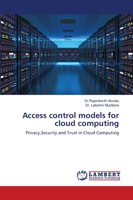 Access control models for cloud computing - Aluvalu, Dr Rajanikanth, and Muddana, Lakshmi, Dr.