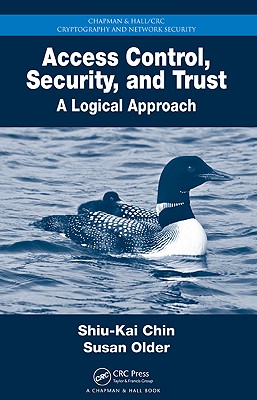 Access Control, Security, and Trust: A Logical Approach - Chin, Shiu-Kai, and Older, Susan Beth