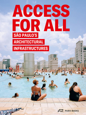 Access for All: Sao Paulo's Architectural Infrastructures - Lepik, Andres (Editor), and Talesnik, Daniel (Editor)