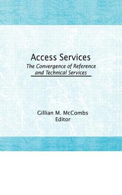Access Services: The Convergence of Reference and Technical Services - McCombs, Gillian M