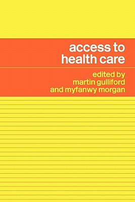 Access to Health Care - Gulliford, Martin (Editor), and Morgan, Myfanwy (Editor)