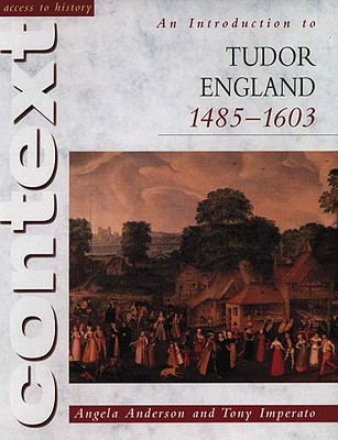 Access to History Context: An Introduction to Tudor England, 1485-1603 - Anderson, Angela, and Imperato, P A