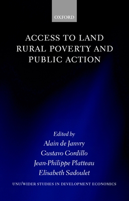 Access to Land, Rural Poverty, and Public Action - Janvry, Alain de (Editor), and Gordillo, Gustavo (Editor), and Platteau, Jean-Philippe (Editor)