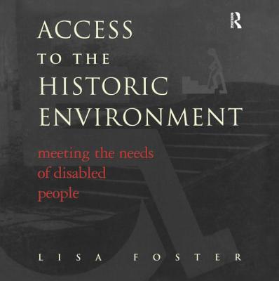 Access to the Historic Environment: Meeting the Needs of Disabled People - Foster, Lisa, and Nuttgens, Patrick