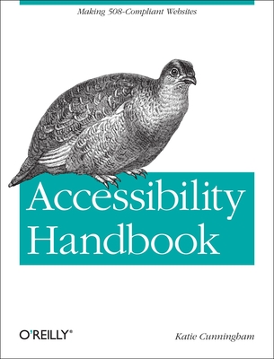 Accessibility Handbook: Making 508 Compliant Websites - Cunningham, Katie