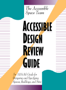 Accessible Design Review Guide: An Adaag Guide for Designing and Specifyig Spaces, Buildings, and Sites