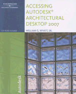 Accessing Autodesk Architectural Desktop 2007 - Wyatt, William G