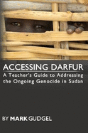 Accessing Darfur; A Teacher's Guide to Addressing the Ongoing Genocide in Sudan