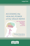Accessing the Healing Power of the Vagus Nerve: Self-Exercises for Anxiety, Depression, Trauma, and Autism