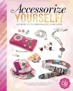 Accessorize Yourself!: 66 Projects to Personalize Your Look