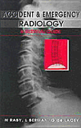 Accident and Emergency Radiology: A Survival Guide - de Lacey, Gerald, Ma, and Raby, Nigel, and Berman, Laurence, MB, Bs, Frcp