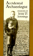 Accidental Archaeologist: Memoirs of Jesse D. Jennings - Jennings, Jesse David, and Aikens, C Melvin (Designer), and Aikens, Melvin C (Foreword by)