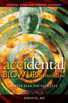 AcciDental Blow Up in Medicine: Battle Plan for Your Life - Yu, Simon