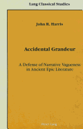 Accidental Grandeur: A Defense of Narrative Vagueness in Ancient Epic Literature