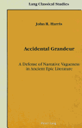 Accidental Grandeur: A Defense of Narrative Vagueness in Ancient Epic Literature - Garrison, Daniel H (Editor)