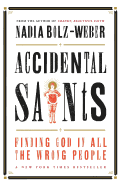Accidental Saints: Finding God in all the wrong people